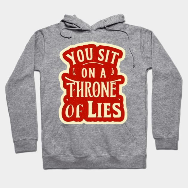 You sit on a throne of lies. Hoodie by Abdulkakl